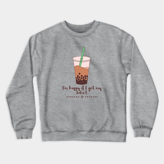 I am happy if I got my boba Crewneck Sweatshirt by CuppaDesignsCo